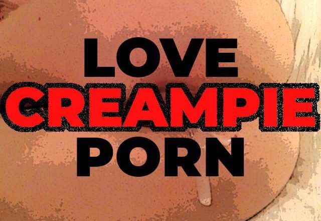 Love Creampie Porn